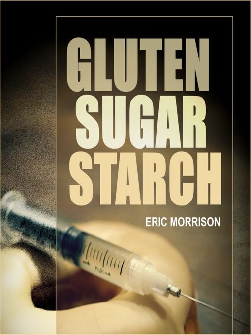 Title details for Gluten, Sugar, Starch by Eric Morrison - Available
